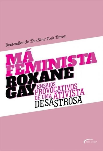 Má feminista: ensaios provocativos de uma ativista desastrosa