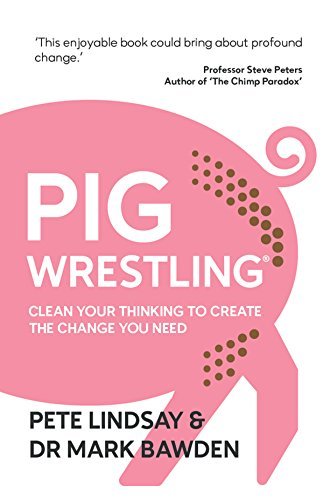 Pig Wrestling: Clean Your Thinking to Create the Change you Need