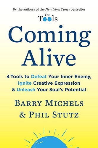 Coming Alive: 4 Tools to Defeat Your Inner Enemy, Ignite Creative Expression, and Unleash Your Soul's Potential