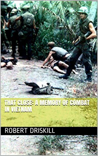 That Close: a memory of combat in Vietnam