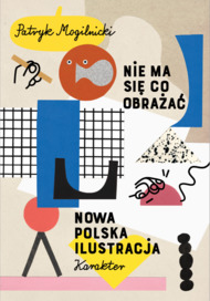 Nie ma się co obrażać. Nowa polska ilustracja