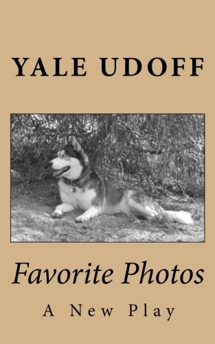 Favorite Photos A New Play by Mr. Yale M. Udoff Goodreads