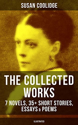 The Collected Works of Susan Coolidge: 7 Novels, 35+ Short Stories ...