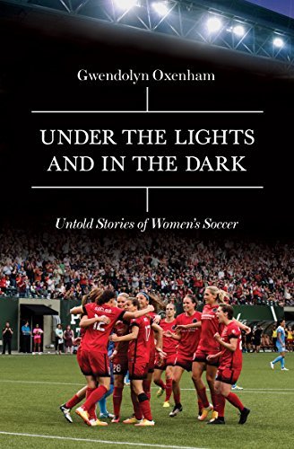 Under the Lights and In the Dark: Untold Stories of Women's Soccer