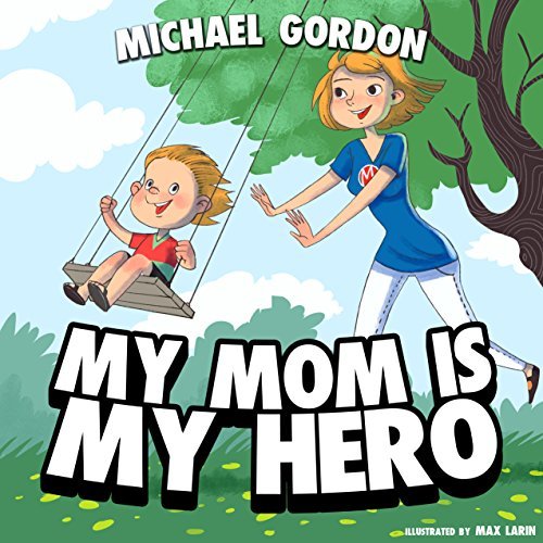 My Mom Is My Hero by Michael Gordon Goodreads