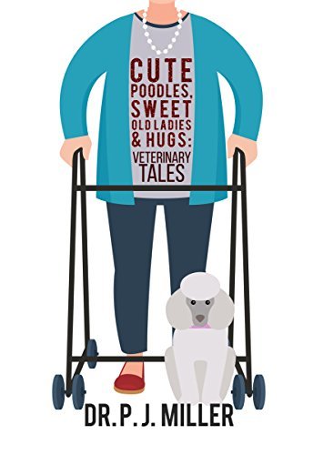Cute Poodles, Sweet Old Ladies and Hugs: Veterinary Tales