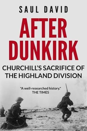 After Dunkirk: Churchill's Sacrifice of the Highland Division