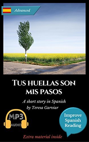 Spanish short stories for upper-intermediate (B2): Tus huellas son mis pasos. Downloadable Audio. Vol 5. Spanish edition: Learn Spanish. Improve Spanish Reading. Graded readings. Aprender español.
