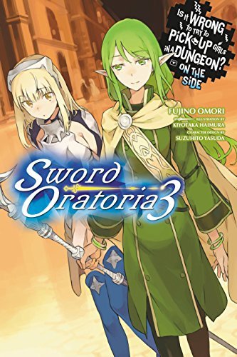 Is It Wrong to Try to Pick Up Girls in a Dungeon? On the Side: Sword Oratoria Light Novels, Vol. 3