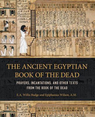 The Ancient Egyptian Book of the Dead: Prayers, Incantations, and Other ...