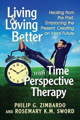Living and Loving Better with Time Perspective Therapy book cover