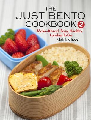 The Just Bento Cookbook 2: Make-Ahead, Easy, Healthy Lunches To Go