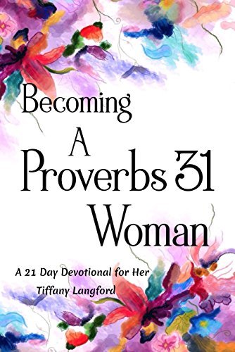 Becoming a Proverbs 31 Woman: A 21 Day Devotional for Her