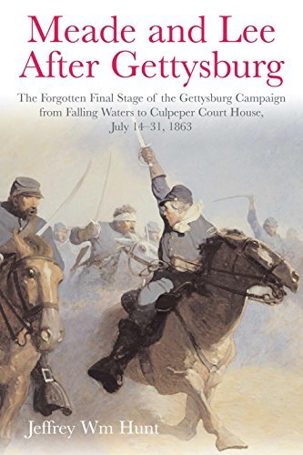 The Forgotten Final Stage of the Gettysburg Campaign from Falling Waters to Culpeper Court House, July 14-31, 1863