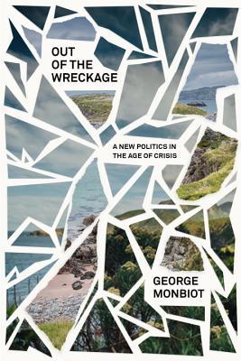 Out of the Wreckage: A New Politics in the Age of Crisis