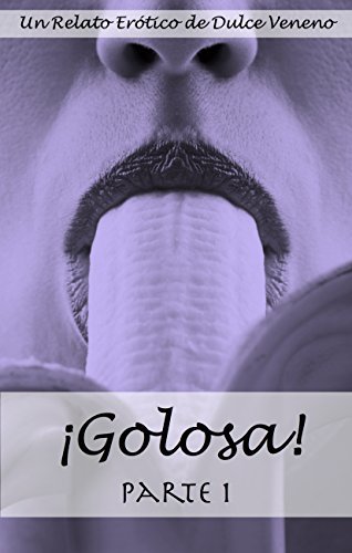 ¡Golosa! - Parte 1: Un Relato Erótico