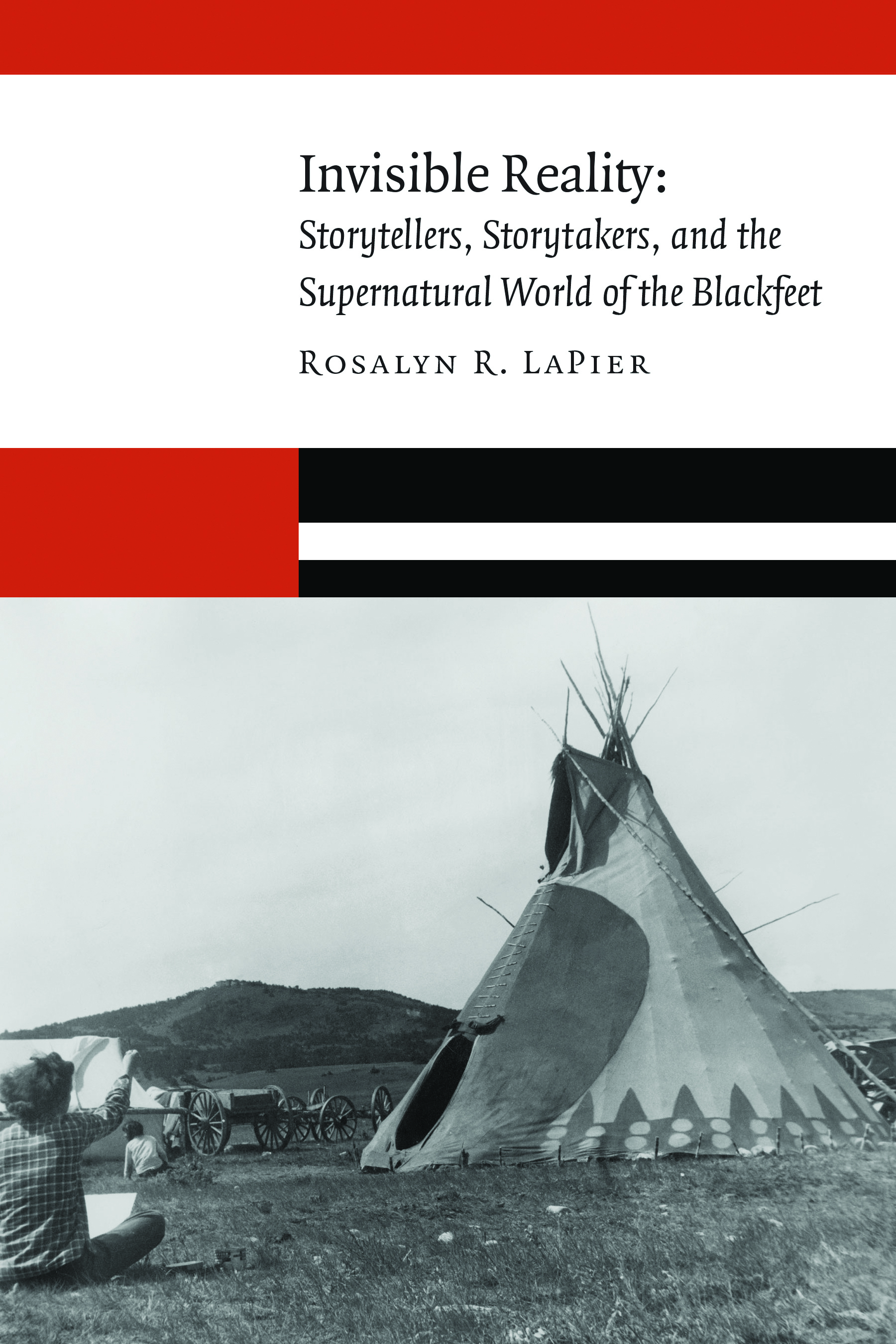 Invisible Reality: Storytellers, Storytakers, and the Supernatural World of the Blackfeet