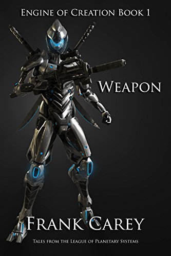 Weapon (Engine of Creation Book 1) by Frank Carey | Goodreads