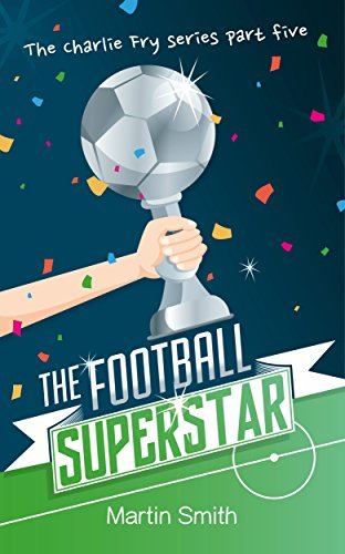 The Football Superstar: (Football book for kids 7-13)