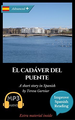 Spanish short stories for advanced (C1) El cadáver del puente. Downloadable Audio included. Vol 6. Spanish edition.: Learn Spanish. Improve Spanish Reading. Graded readings. Novel. Aprender español.