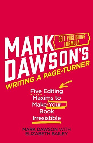 Writing A Page-Turner: Five Editing Maxims to Make Your Book Irresistible