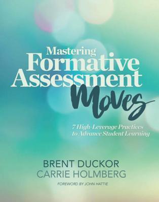 Mastering Formative Assessment Moves: 7 High-Leverage Practices to ...