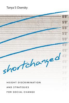 Shortchanged: Height Discrimination and Strategies for Social Change by ...