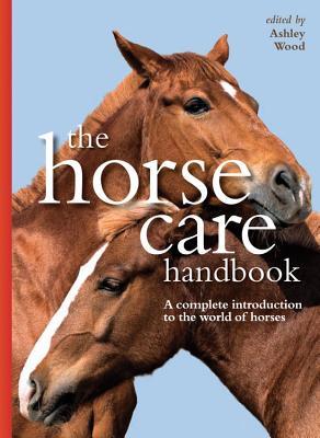 The Horse Care Handbook by Ashley Wood | Goodreads