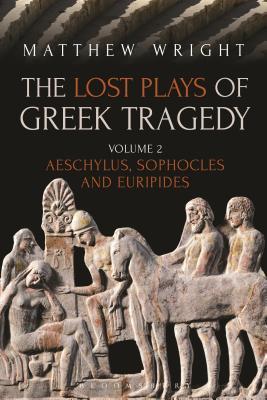 The Lost Plays of Greek Tragedy, Volume 2: Aeschylus, Sophocles and Euripides