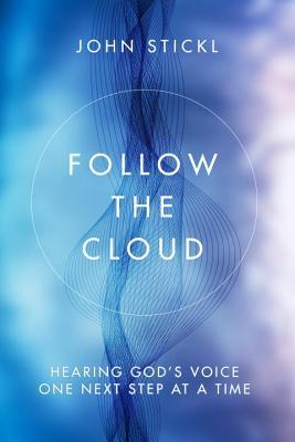 Follow the Cloud: Hearing God's Voice One Next Step at a Time