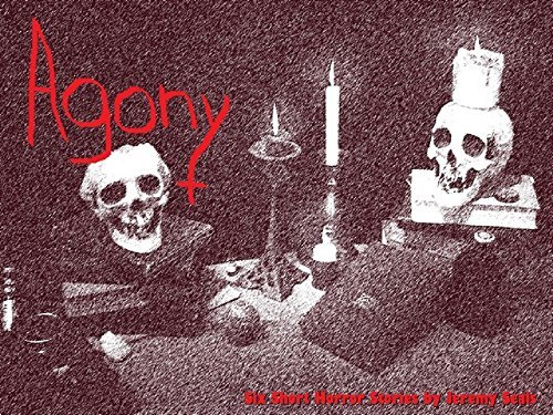 Agony: 6 Short Horror Stories by Jeremy Seals | Goodreads
