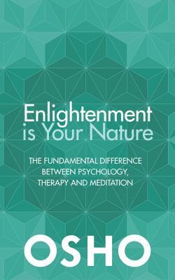 Enlightenment is Your Nature: The Fundamental Difference Between Psychology, Therapy, and Meditation