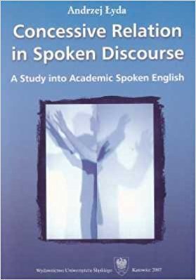 Concessive Relation in Spoken Discourse: A Study into Academic Spoken ...