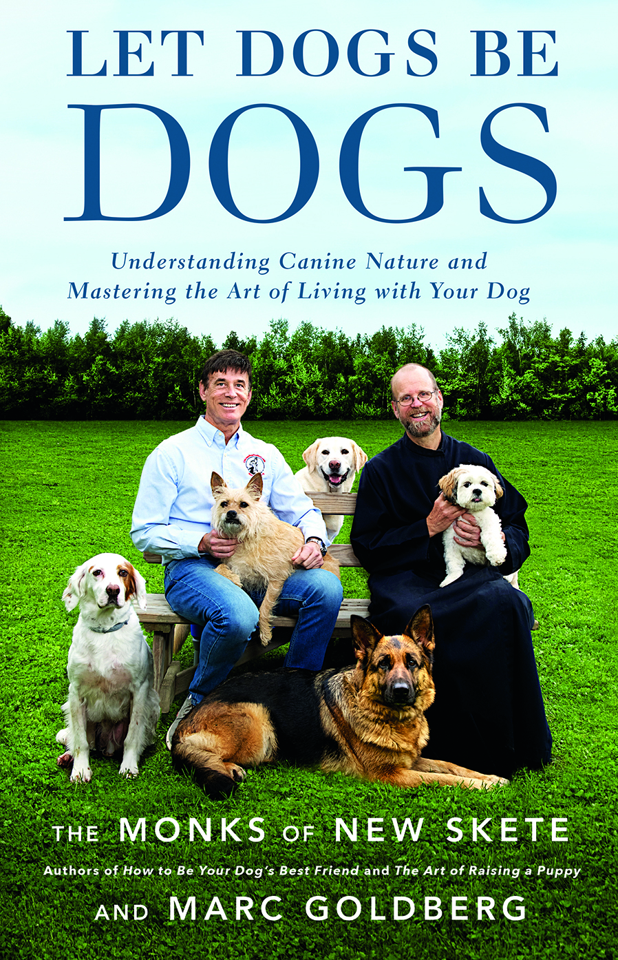 Let Dogs Be Dogs: Understanding Canine Nature and Mastering the Art of Living with Your Dog