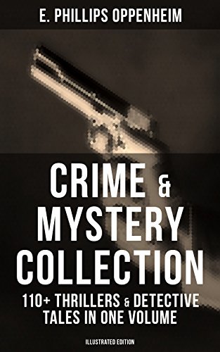 Crime & Mystery Collection: 110+ Thrillers & Detective Tales in One Volume