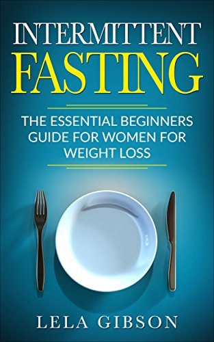Intermittent Fasting: The Essential Beginners Guide for Women for ...