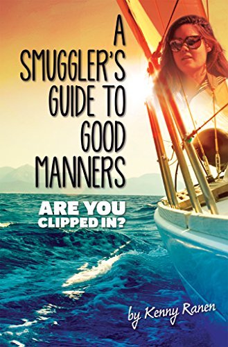 A Smuggler's Guide to Good Manners: A True Story Of Terrifying Seas, Double-Dealing, And Love Across Three Oceans