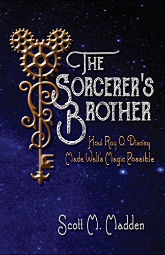 The Sorcerer's Brother: How Roy O. Disney Made Walt's Magic Possible