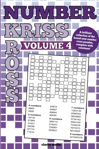 Number Kriss Kross Volume 4: 100 brand new number cross puzzles, complete with solutions by ...