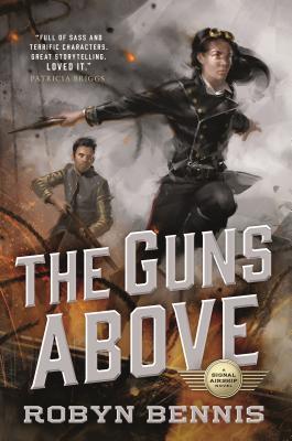 The Guns Above (Signal Airship, #1)