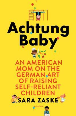 Achtung Baby: An American Mom on the German Art of Raising Self-Reliant Children