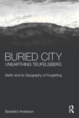 Buried City, Unearthing Teufelsberg: Berlin and its Geography of Forgetting