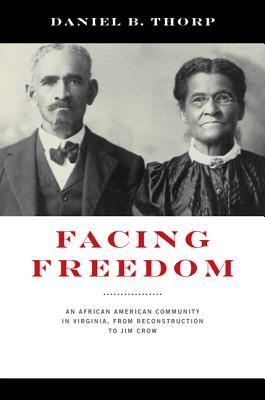 Facing Freedom: An African American Community in Virginia from Reconstruction to Jim Crow