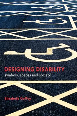 Designing Disability: Symbols, Space, and Society by Elizabeth Guffey ...