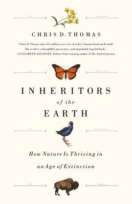 Inheritors of the Earth: How Nature Is Thriving in an Age of Extinction