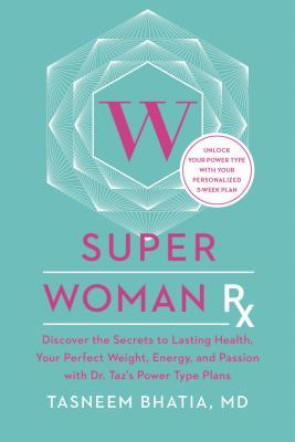 Super Woman Rx: Unlock the Secrets to Lasting Health, Your Perfect Weight, Energy, and Passion with Dr. Taz's Power Type Plans