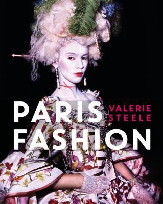 Paris Fashion: A Cultural History by Valerie Steele | Goodreads
