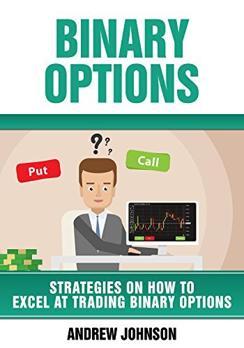 Binary Options: Strategies on How to Excel At Trading Binary Options ...