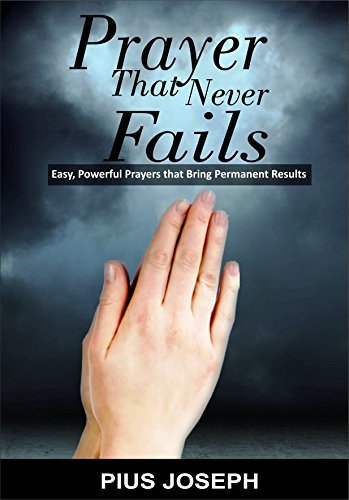 PRAYER THAT NEVER FAILS Easy, Powerful Prayers That Bring Permanent