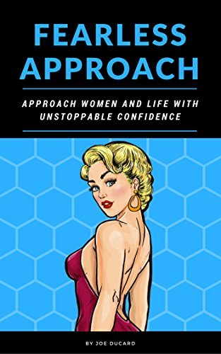 FEARLESS APPROACH: APPROACH WOMEN AND LIFE WITH UNSTOPPABLE CONFIDENCE